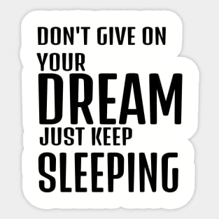 dont give up your dream just keep sleeping, funny quotes, inspirational quotes Sticker